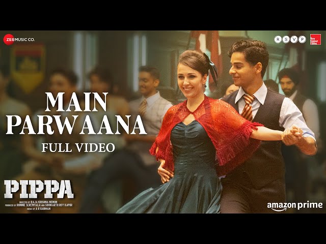 Main Parwaana - Full Video | Pippa | Ishaan & Leysan | Arijit Singh | A. R. Rahman | Shellee class=