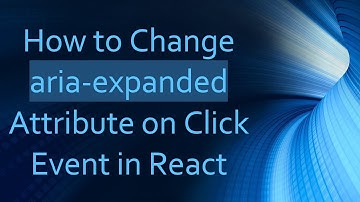 How to Change aria-expanded Attribute on Click Event in React