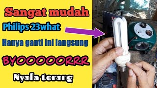 Servis lampu philips 23watt mati total