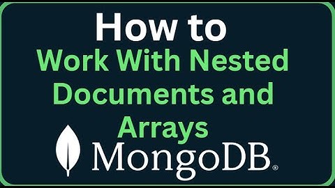 MongoDB Tutorial 11 - How to Work With Nested Documents and Arrays in MongoDB