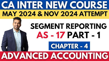 AS - 17 | Segment Reporting Part 1 | Ch - 4 | CA INTER Advanced Accounting | CA Parag Gupta