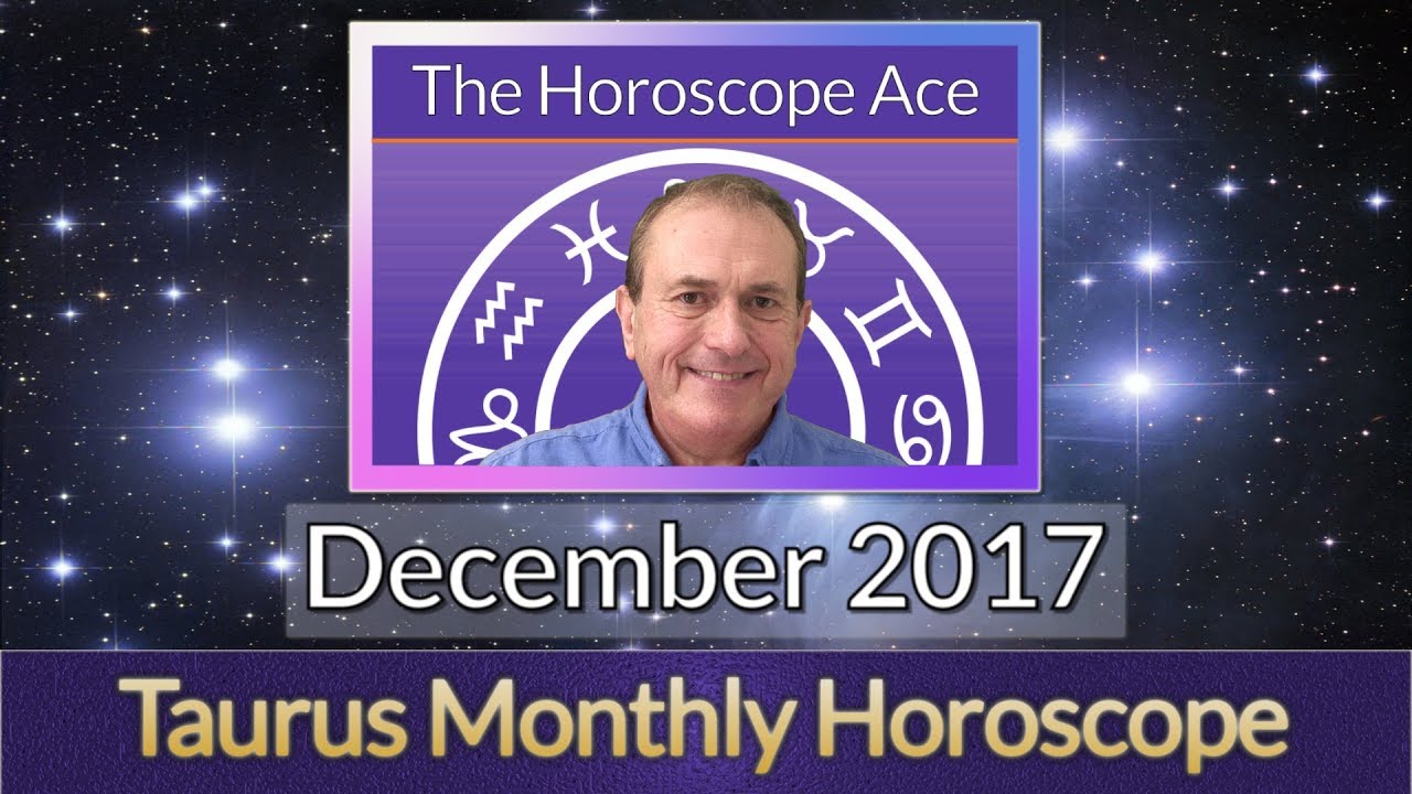 Taurus December 2017 Horoscope