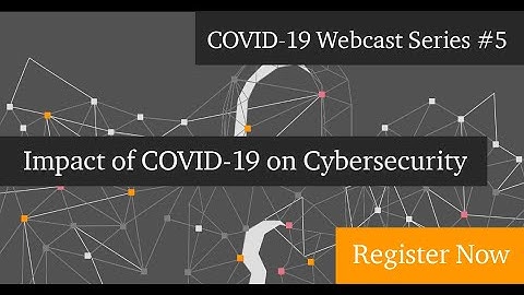COVID-19 webcast #5: The impact of COVID-19 on cybersecurity