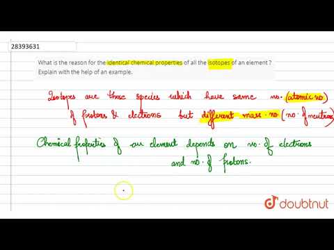 ভিডিও: আইসোটোপের রাসায়নিক বৈশিষ্ট্য একই থাকে কেন?
