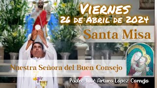 ✅ MISA DE HOY viernes 26 de Abril 2024  Padre Arturo Cornejo