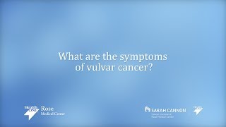 Dr. Daniel Donato, What are the symptoms of vulvar cancer? Rose Medical Center