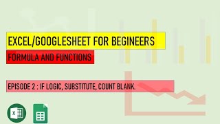 Excel /Google Sheet for Beginners│Episode 2 IF Logic basic, Substitute, Count Blank.