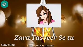 Zara Tasveer Se tu || 30sec whatsapp status || Status King