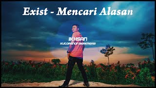 Exist - Mencari Alasan ( Cover By Ikhsan Ka Be Official )