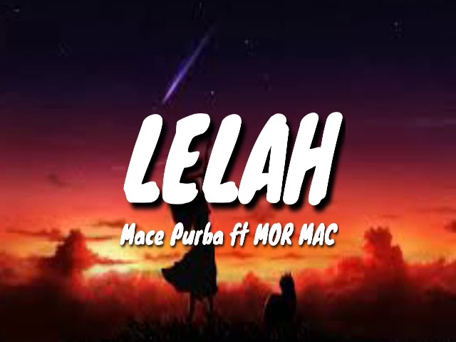 Lelah mace purba ft MOR MAC [Lirik] class=