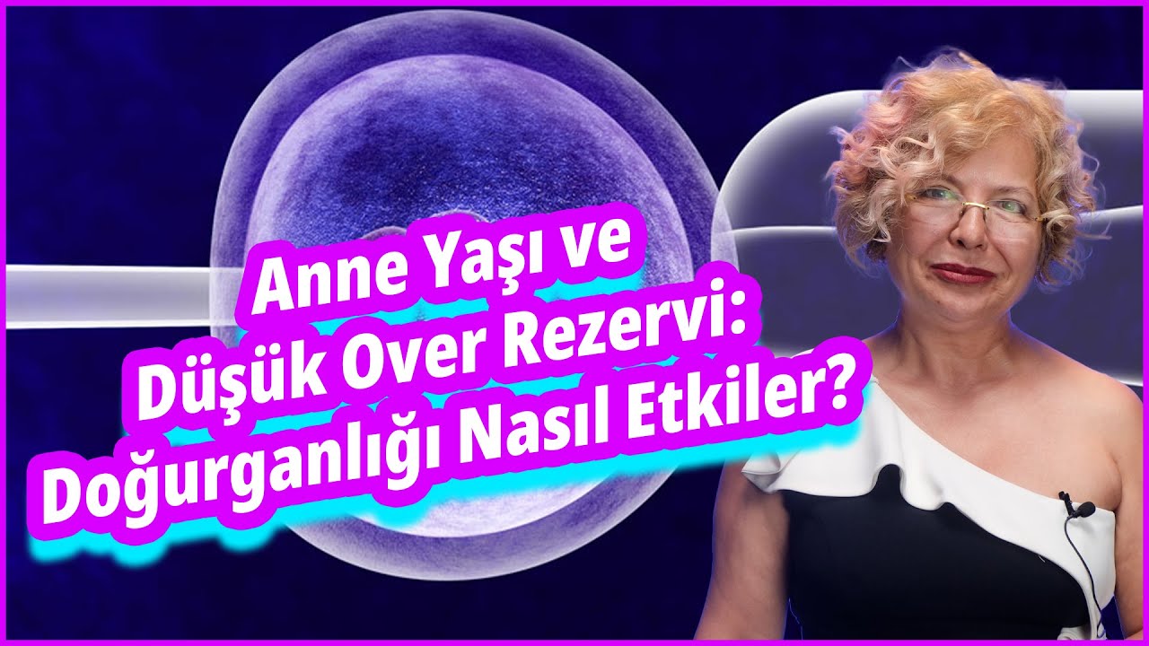 Anne Yaşı ve Düşük Over Rezervi: Doğurganlığı Nasıl Etkiler?