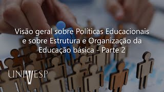 Políticas Educacionais e Estrutura e Organização da Educação Básica - Visão geral