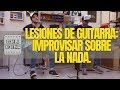 "Lesiones" de guitarra: Improvisar sobre la nada.
