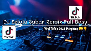 DJ Selalu Sabar Remix Full Bass Viral TikTok 2025 [ Deny Remixer Ft Nofin ]