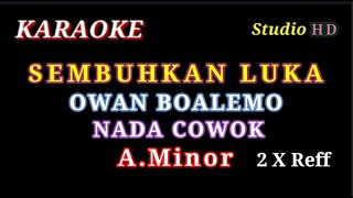SEMBUHKAN LUKA // KARAOKE // NADA COWOK A.minor // OWAN BOALEMO D Academy 6