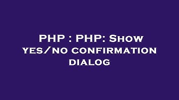 PHP : PHP: Show yes/no confirmation dialog