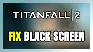 How to FIX Titanfall 2 Black Screen!