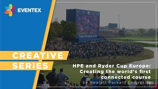 Eventex Creative Series - HPE and Ryder Cup Europe: Creating the world’s first connected course