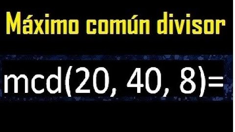 mcd de 20 , 40 y 8 . Maximo comun divisor de 3 numeros , ejemplo