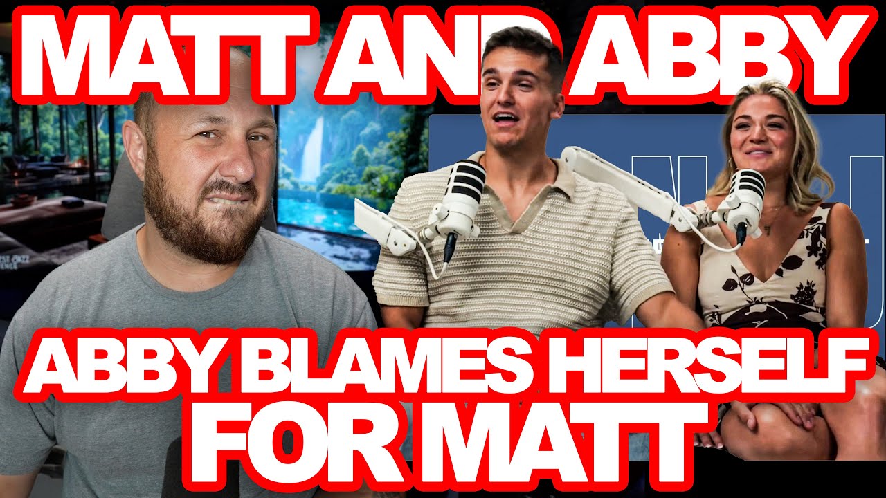 Abby Blames Herself For All Of Matt's Toxic Behaviours. These Two Are Insufferable