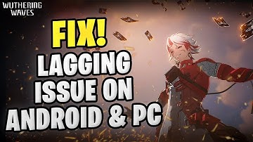 Fix Lag Issues in Wuthering Waves for PC & Android