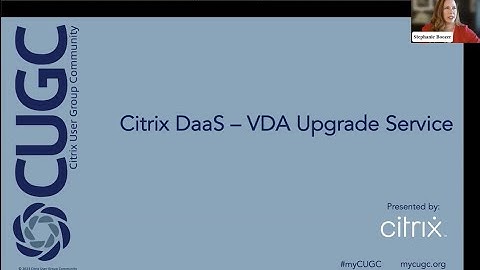 CUGC Connect (04-04-23): Citrix DaaS – VDA Upgrade Service