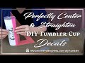 How To Center DIY Tumbler Decals