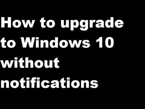 How to upgrade to Windows 10 without any notifications - Tutorial