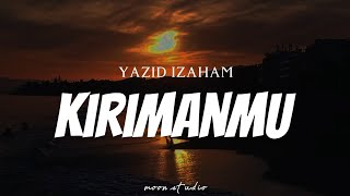 YAZID IZAHAM - Kirimanmu ( Lyrics )