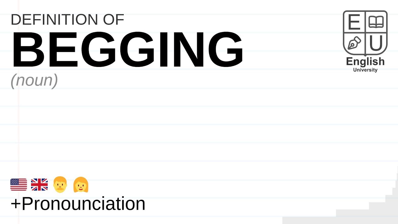 Begging Def BEGGING meaning, definition & pronunciation | What is BEGGING? | How to ...