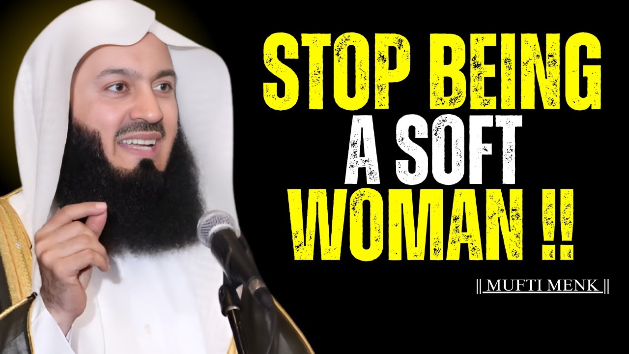 Stop Being a Soft Woman || Mufti Menk