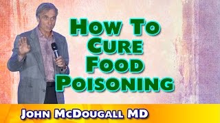 How To Cure Food Poisoning - John McDougall MD