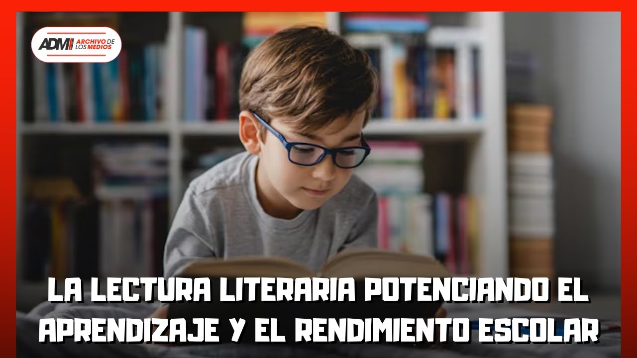 La lectura literaria potenciando el aprendizaje y el rendimiento escolar