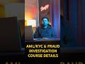 AML/ KYC & FRAUD INVESTIGATION FULL COURSE DETAILS