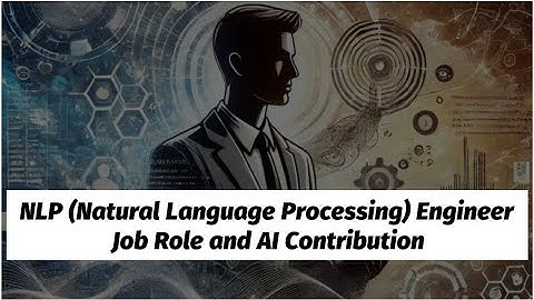 Explore the World of NLP Natural Language Processing Engineer Job Role and AI Contribution