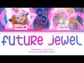 Future jewel &mdash; Ozora Akari &amp; Nijino Yume | FULL LYRICS (KAN/ROM/中/ENG)