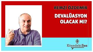 Remzi̇ Özdemi̇r -Devalüasyon Olacak Mi? Köşe Yazısı Dinle