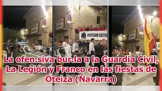 La ofen.siva bur.la a la Guardia Civil, La Legión y Franco en las fiestas de Oteiza (Navarra)