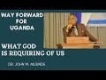 WAY FORWARD FROM GOD IN THIS SITUATION AND HOW TO PRAY - DR. JOHN W. MULINDE