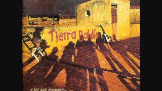 Video thumbnail of "Tierra Baldia - Que hacer"