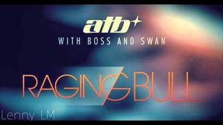 ATB with Boss and Swan - Raging Bull (Original Mix)