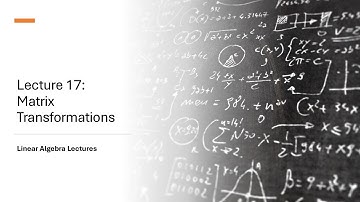 Linear Algebra Lectures - Lecture 17 Matrix Transformations