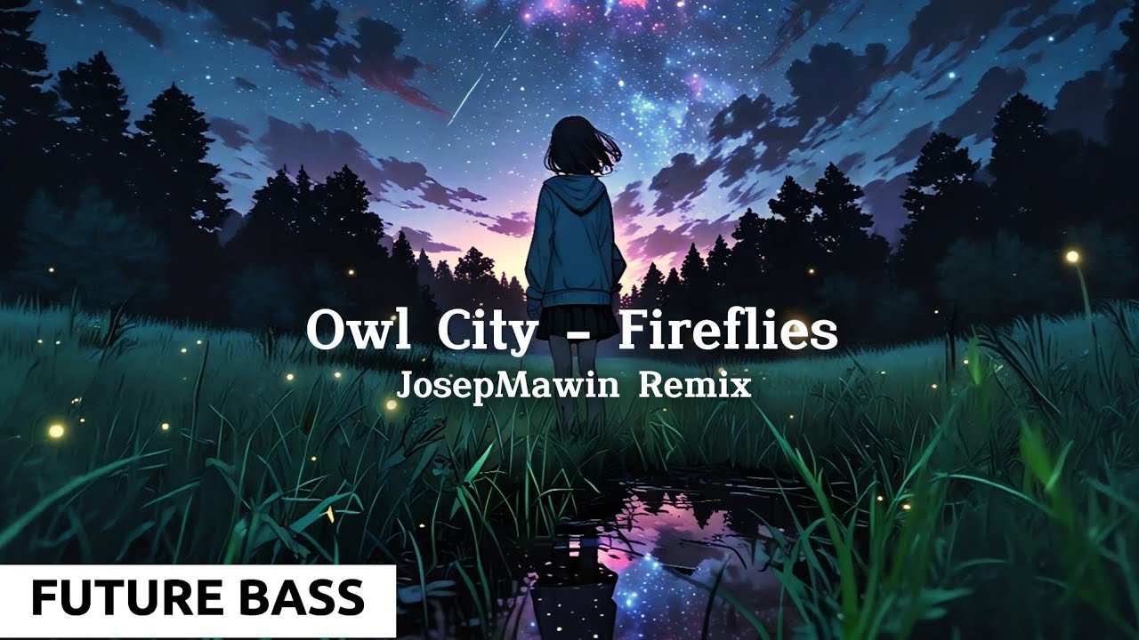 洋楽 545 Owl City Fireflies Remixes Owl City - Fireflies (JosepMawin Remix) - YouTube