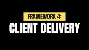 Framework 4: Client Delivery