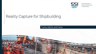 Full Reality Capture for Shipbuilding: Truths, Myths, and Facts | Webinar with SSI & DotProduct Update