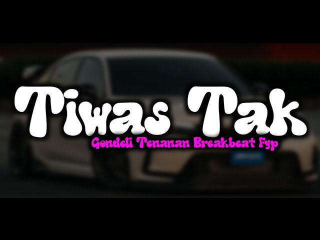 DJ TIWAS TAK GONDELI TENANAN VIRAL TIKTOK TERBARU 2023 class=