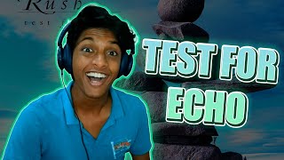 RUSH | Test For Echo (Reaction!!)