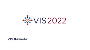 IEEE Vis 2022 - VIS Keynote