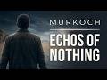 MURKOCH – Echoes of Nothing (Cinematic Pop | Emotional Storytelling | Reflective Ballad)
