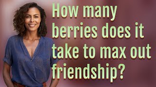 How Many Berries Does It Take To Max Out Friendship?